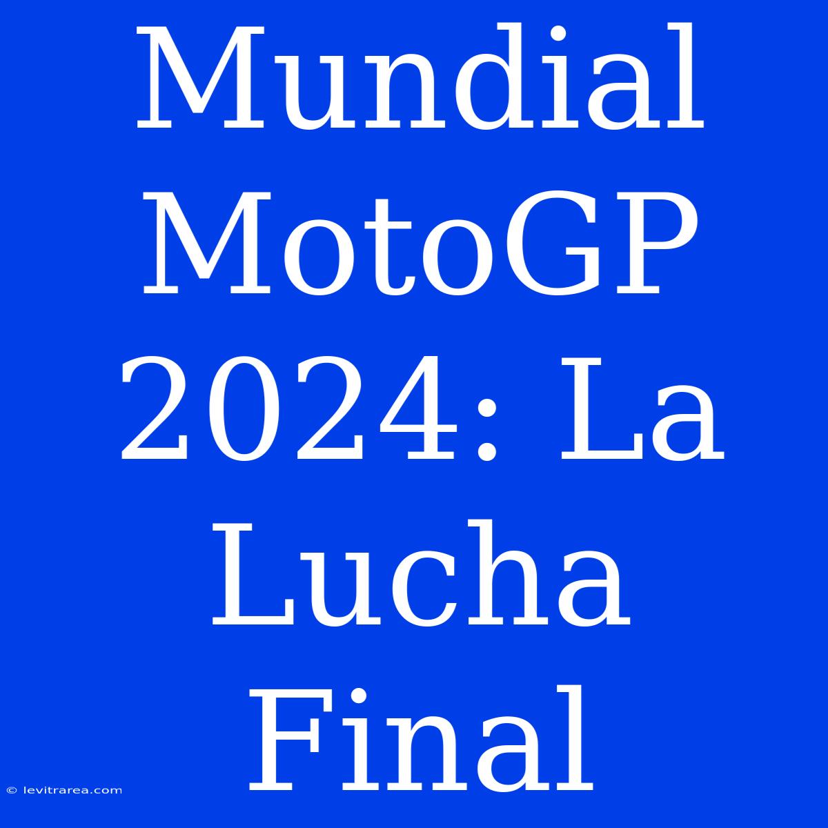 Mundial MotoGP 2024: La Lucha Final