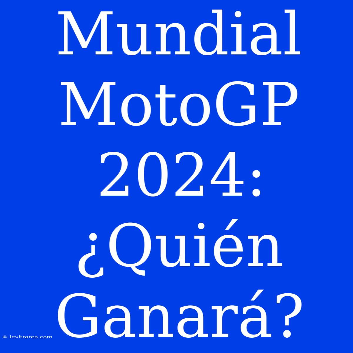 Mundial MotoGP 2024: ¿Quién Ganará?