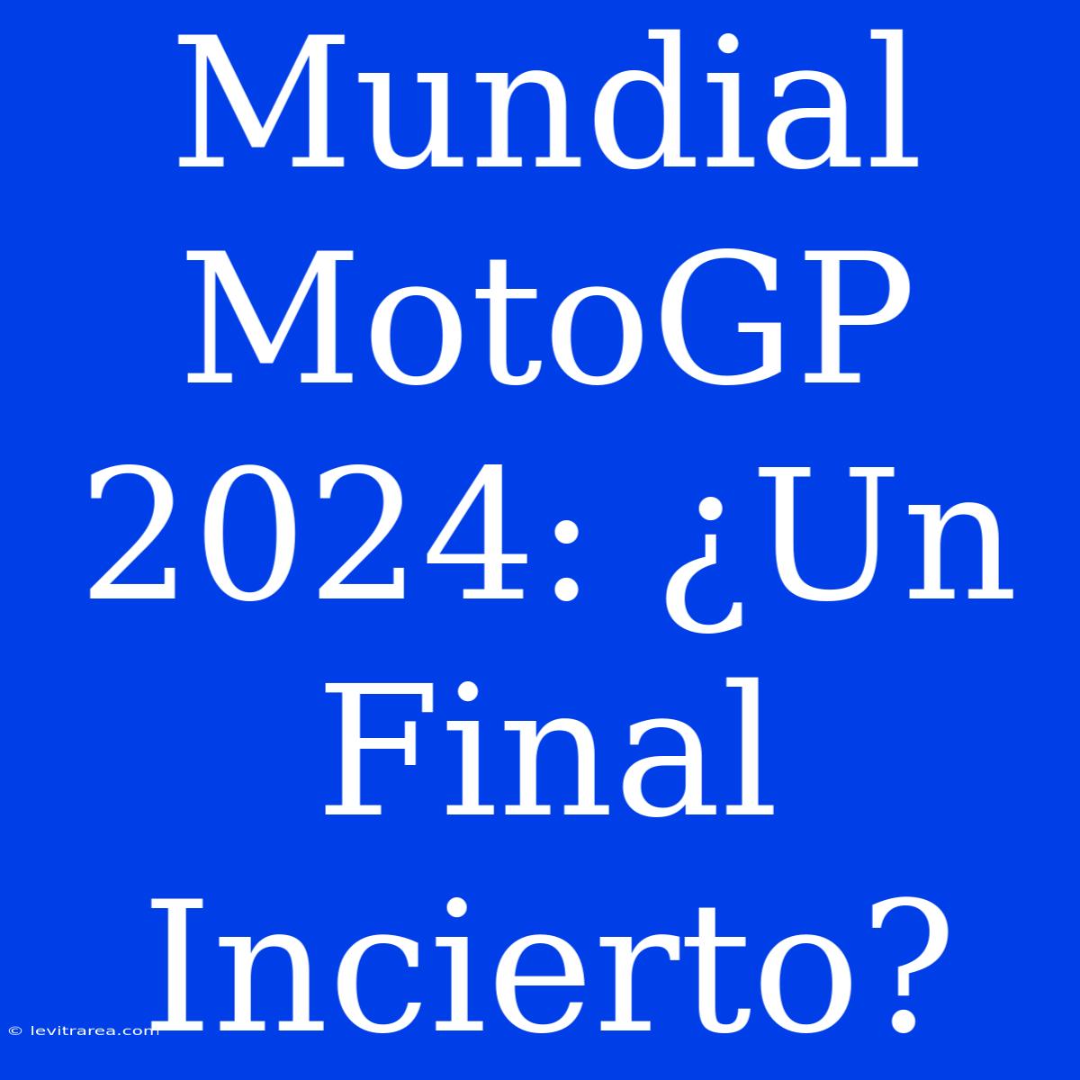 Mundial MotoGP 2024: ¿Un Final Incierto?