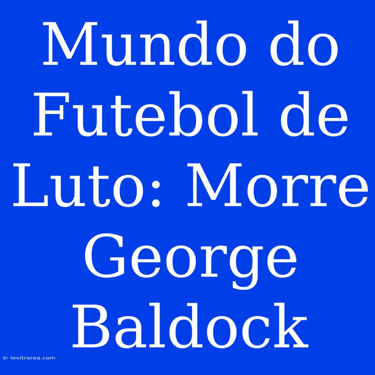 Mundo Do Futebol De Luto: Morre George Baldock