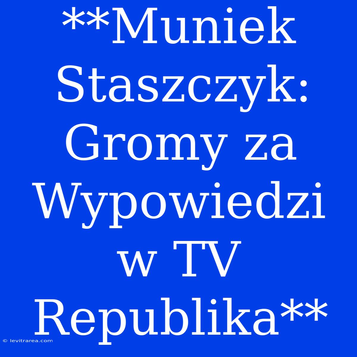 **Muniek Staszczyk: Gromy Za Wypowiedzi W TV Republika**