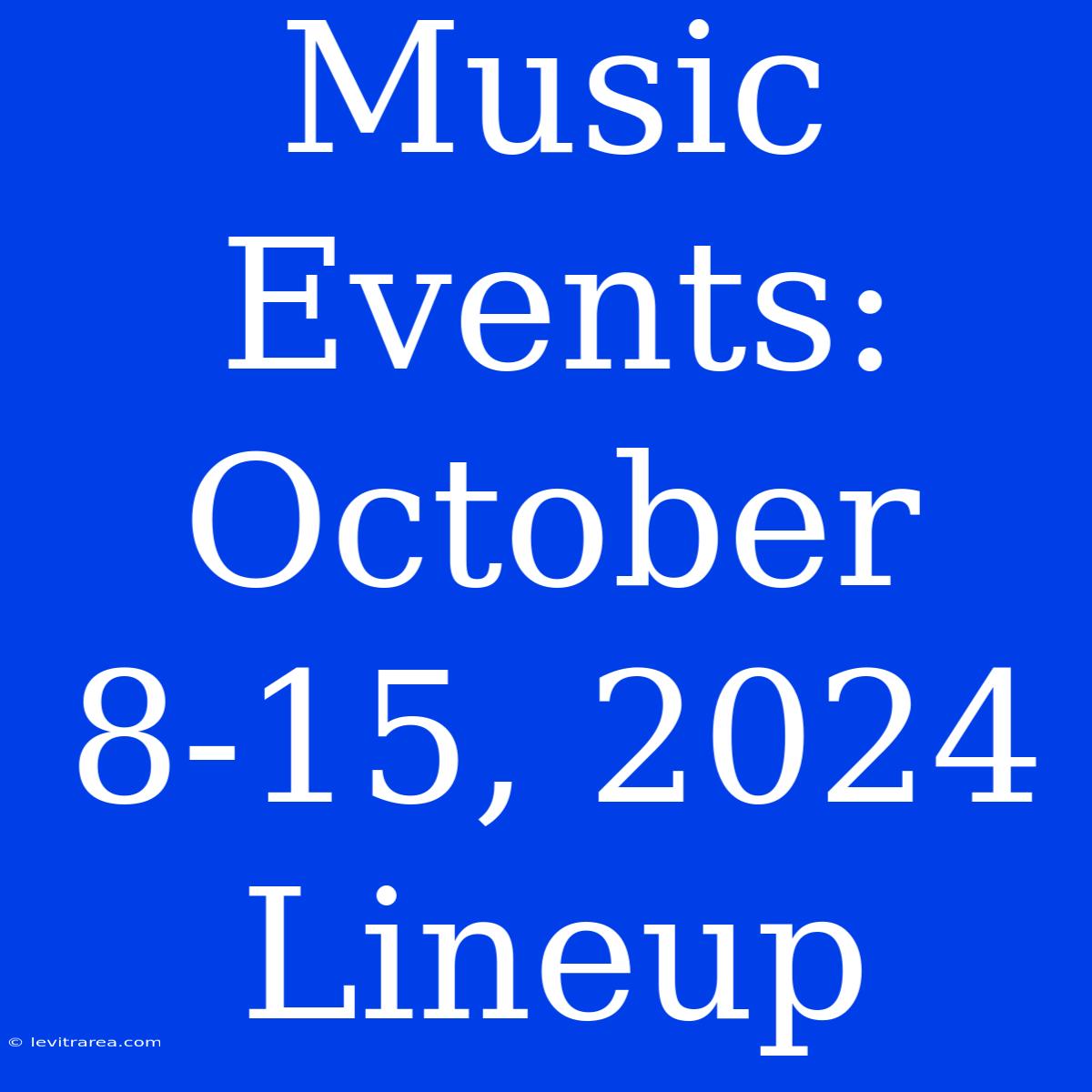 Music Events: October 8-15, 2024 Lineup 