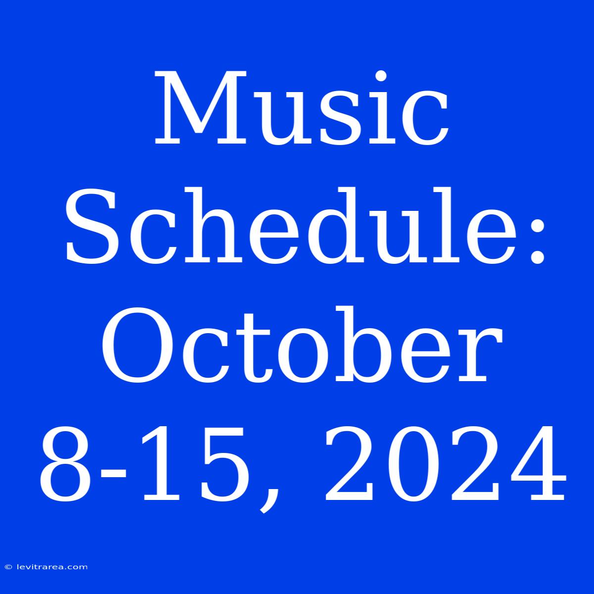 Music Schedule: October 8-15, 2024