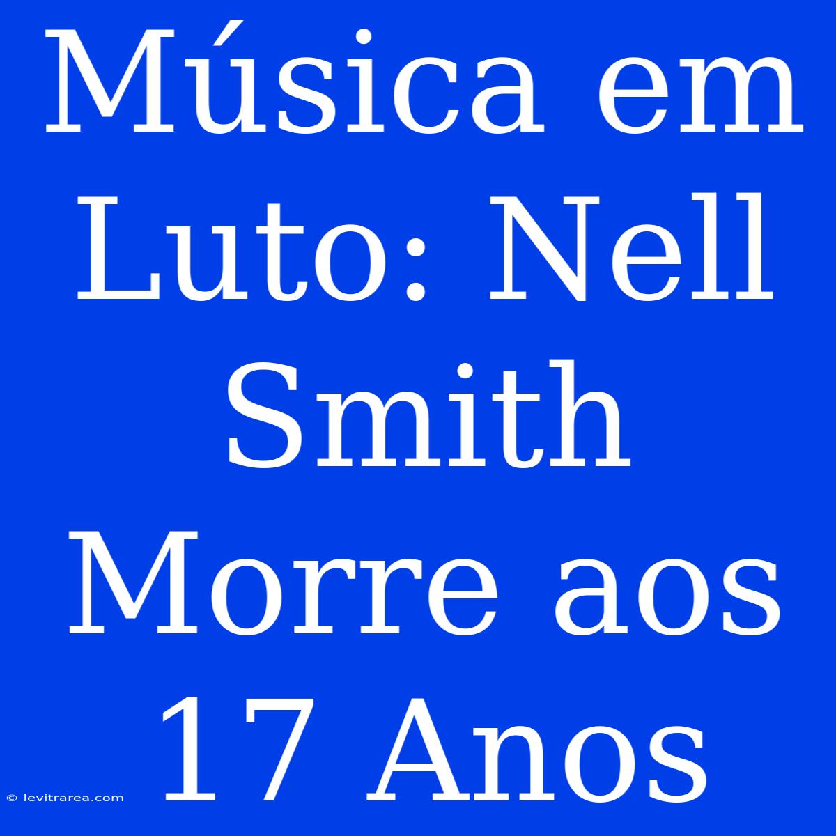 Música Em Luto: Nell Smith Morre Aos 17 Anos