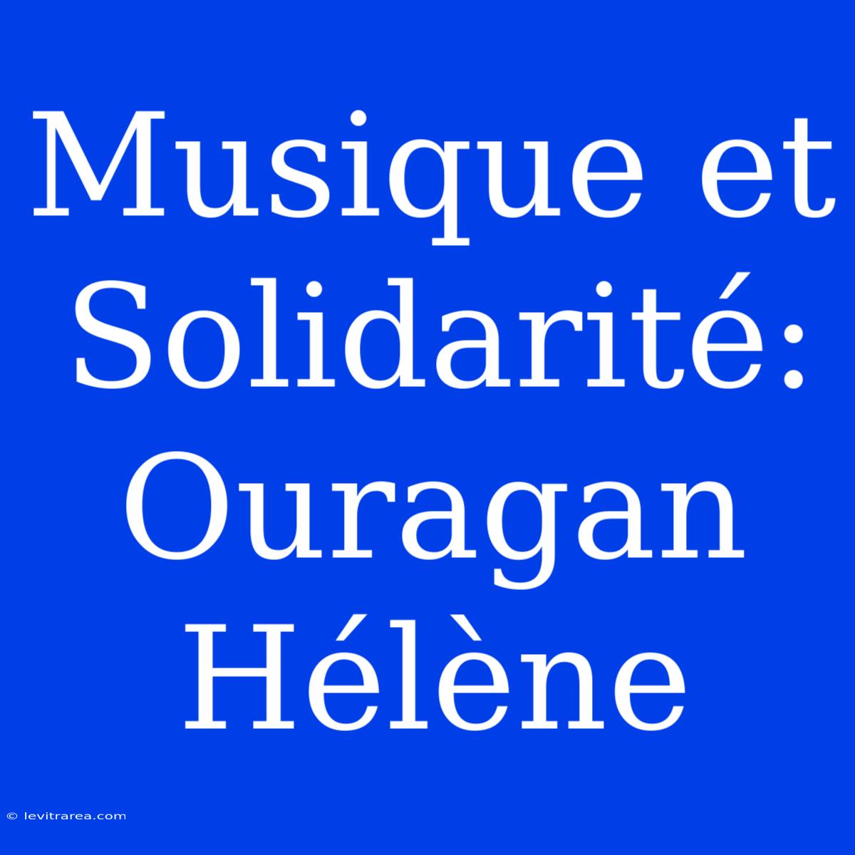 Musique Et Solidarité: Ouragan Hélène