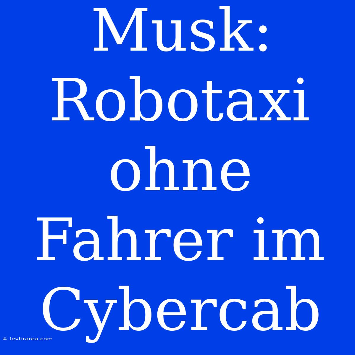 Musk: Robotaxi Ohne Fahrer Im Cybercab