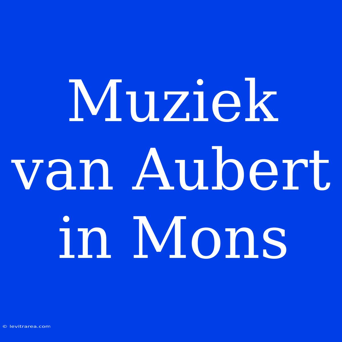 Muziek Van Aubert In Mons