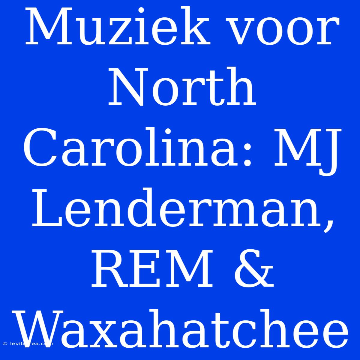 Muziek Voor North Carolina: MJ Lenderman, REM & Waxahatchee