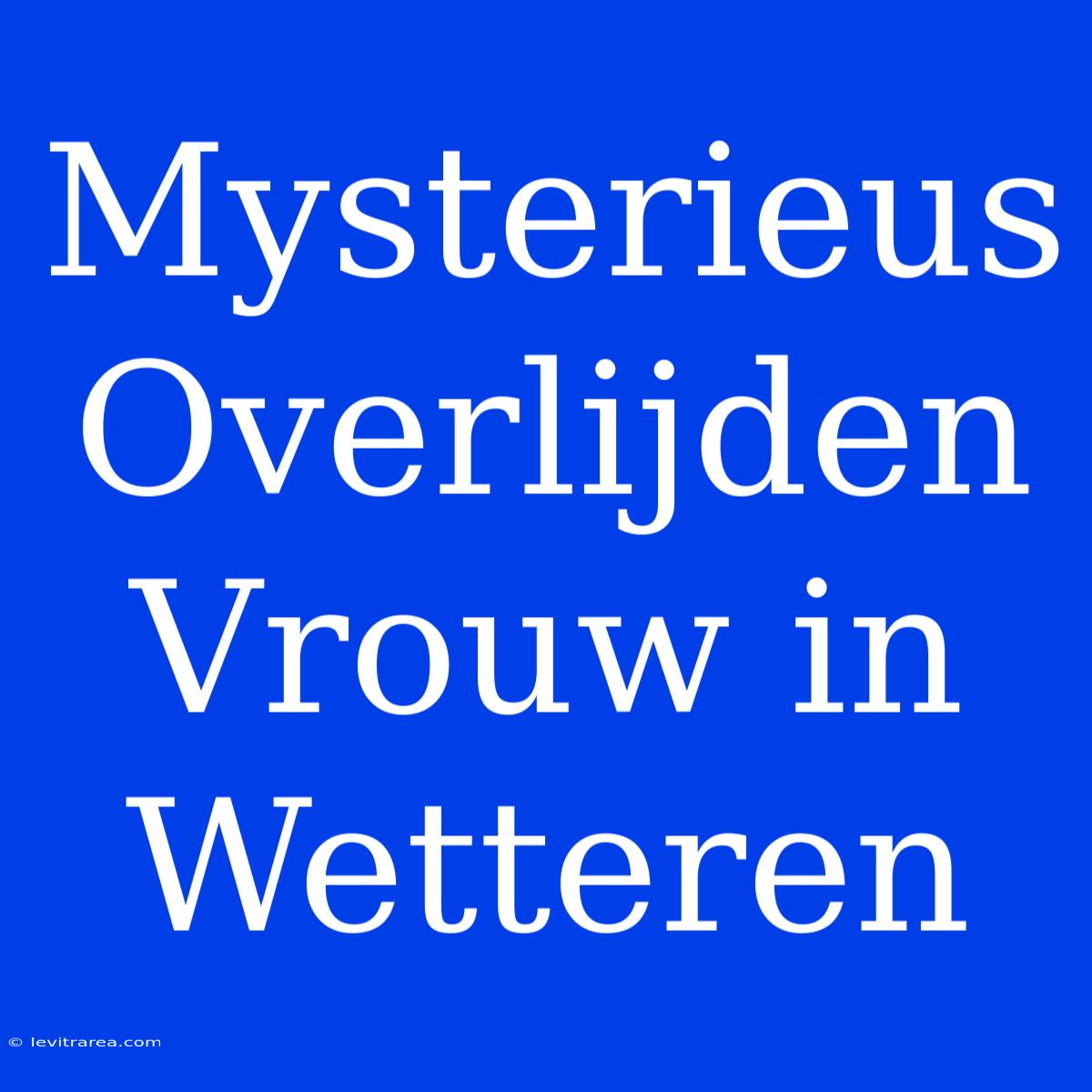 Mysterieus Overlijden Vrouw In Wetteren