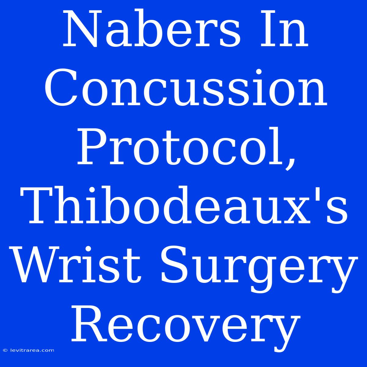 Nabers In Concussion Protocol, Thibodeaux's Wrist Surgery Recovery