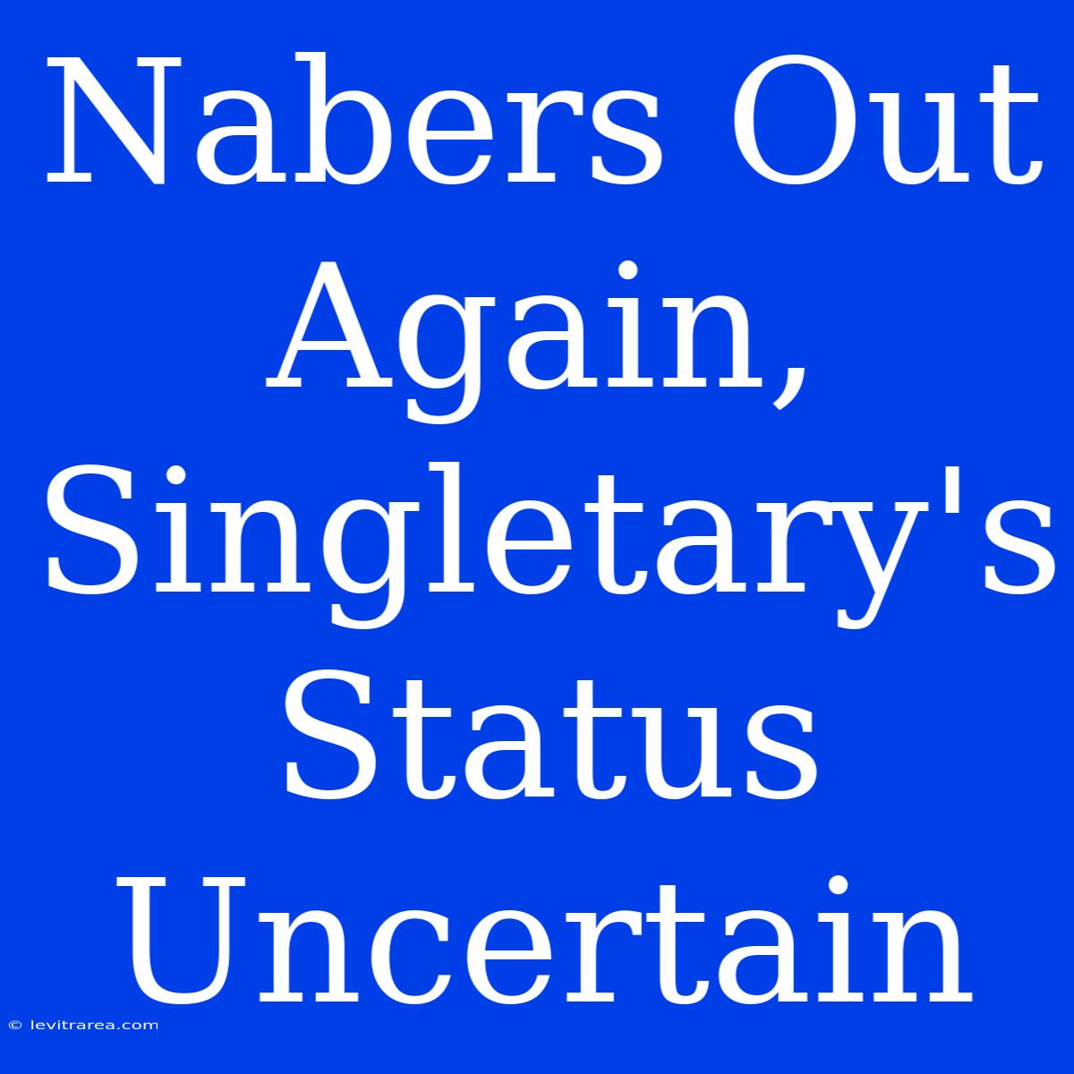 Nabers Out Again, Singletary's Status Uncertain