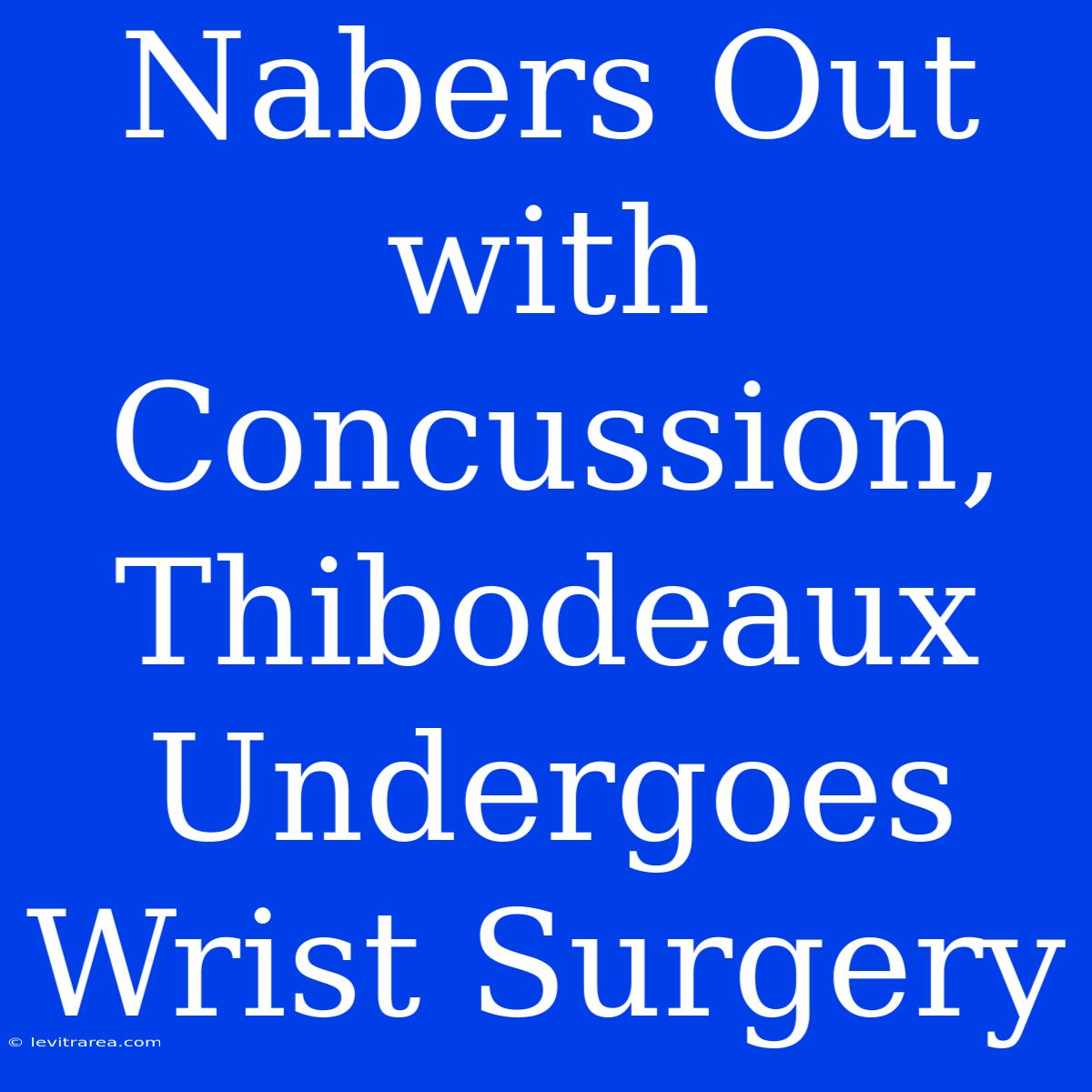 Nabers Out With Concussion, Thibodeaux Undergoes Wrist Surgery 