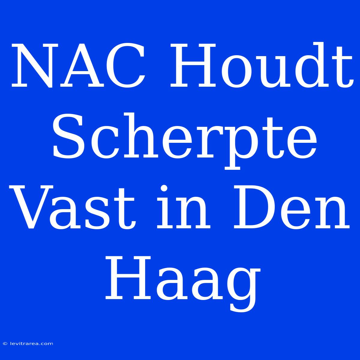 NAC Houdt Scherpte Vast In Den Haag