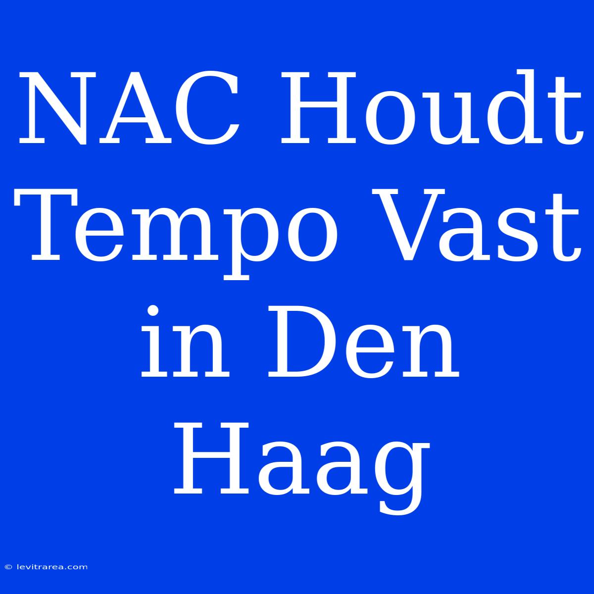 NAC Houdt Tempo Vast In Den Haag