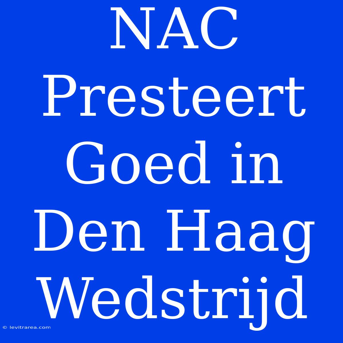 NAC Presteert Goed In Den Haag Wedstrijd