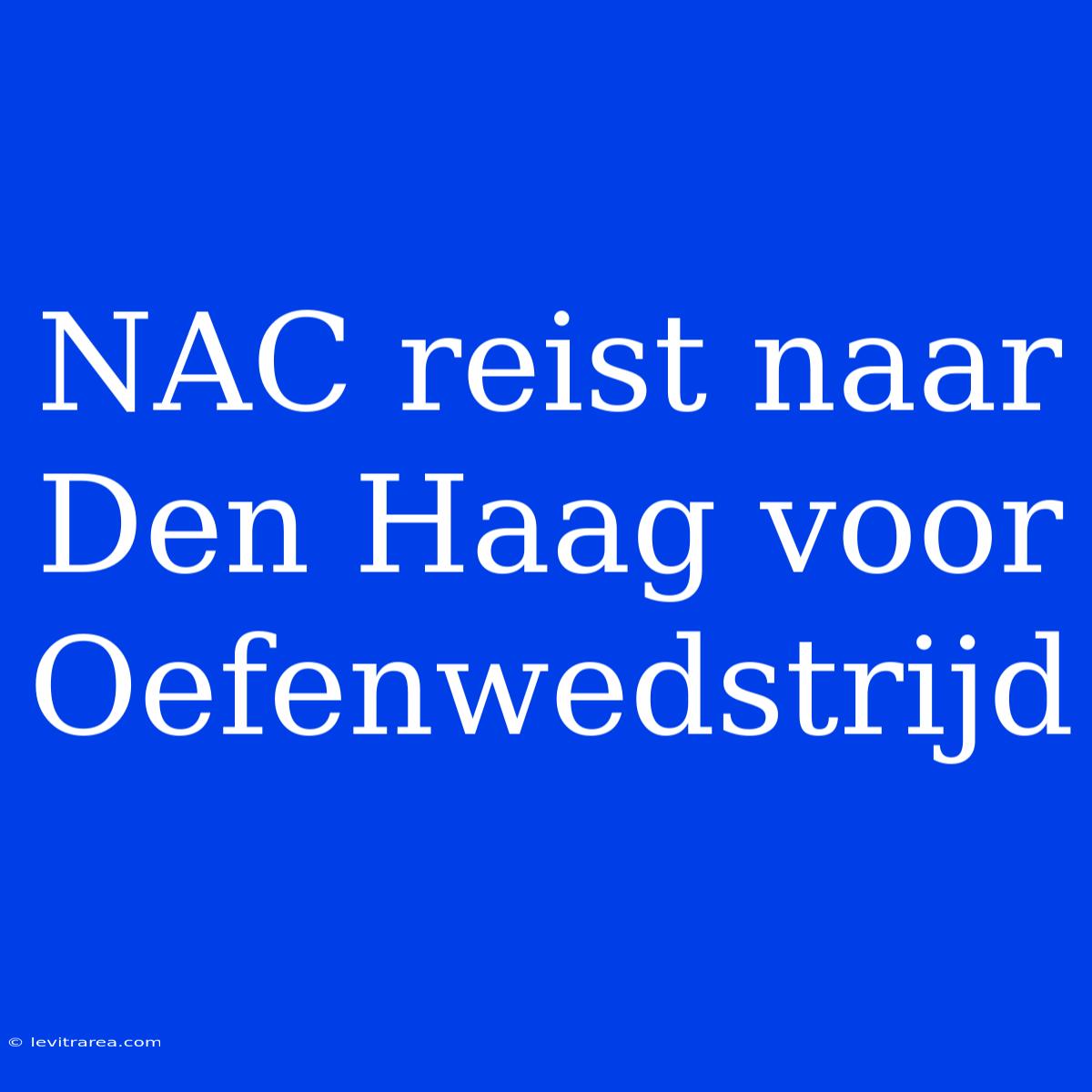 NAC Reist Naar Den Haag Voor Oefenwedstrijd