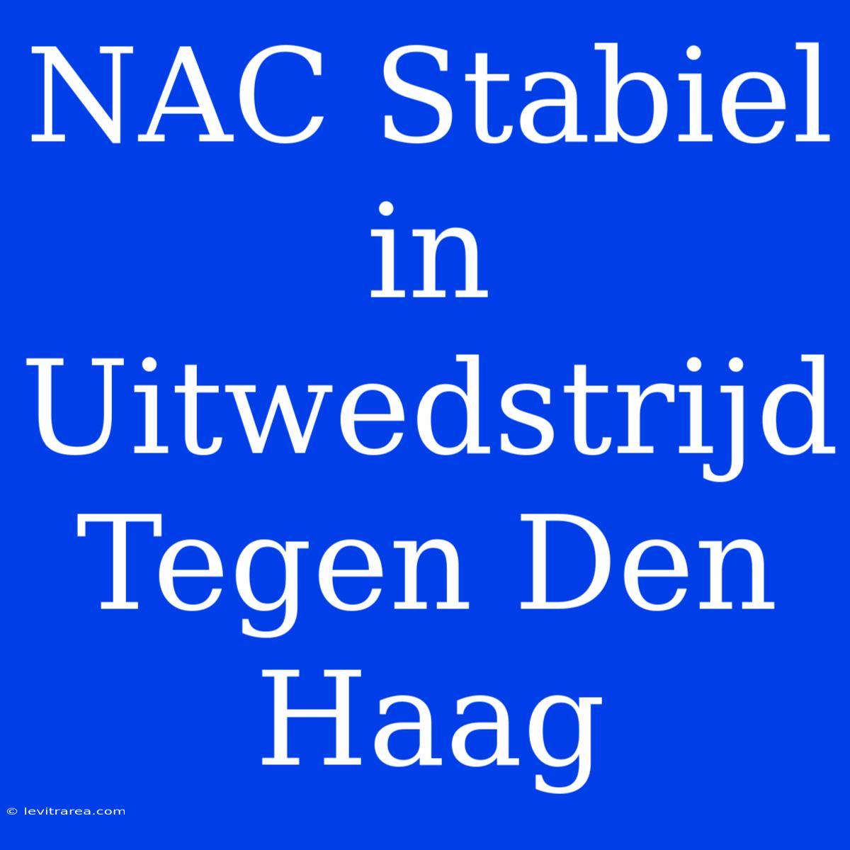 NAC Stabiel In Uitwedstrijd Tegen Den Haag