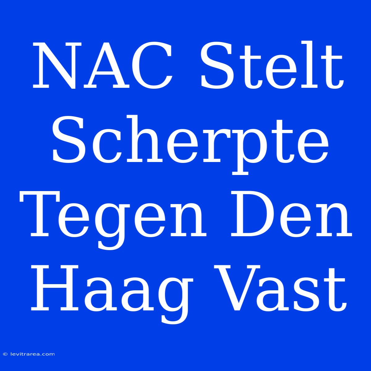 NAC Stelt Scherpte Tegen Den Haag Vast