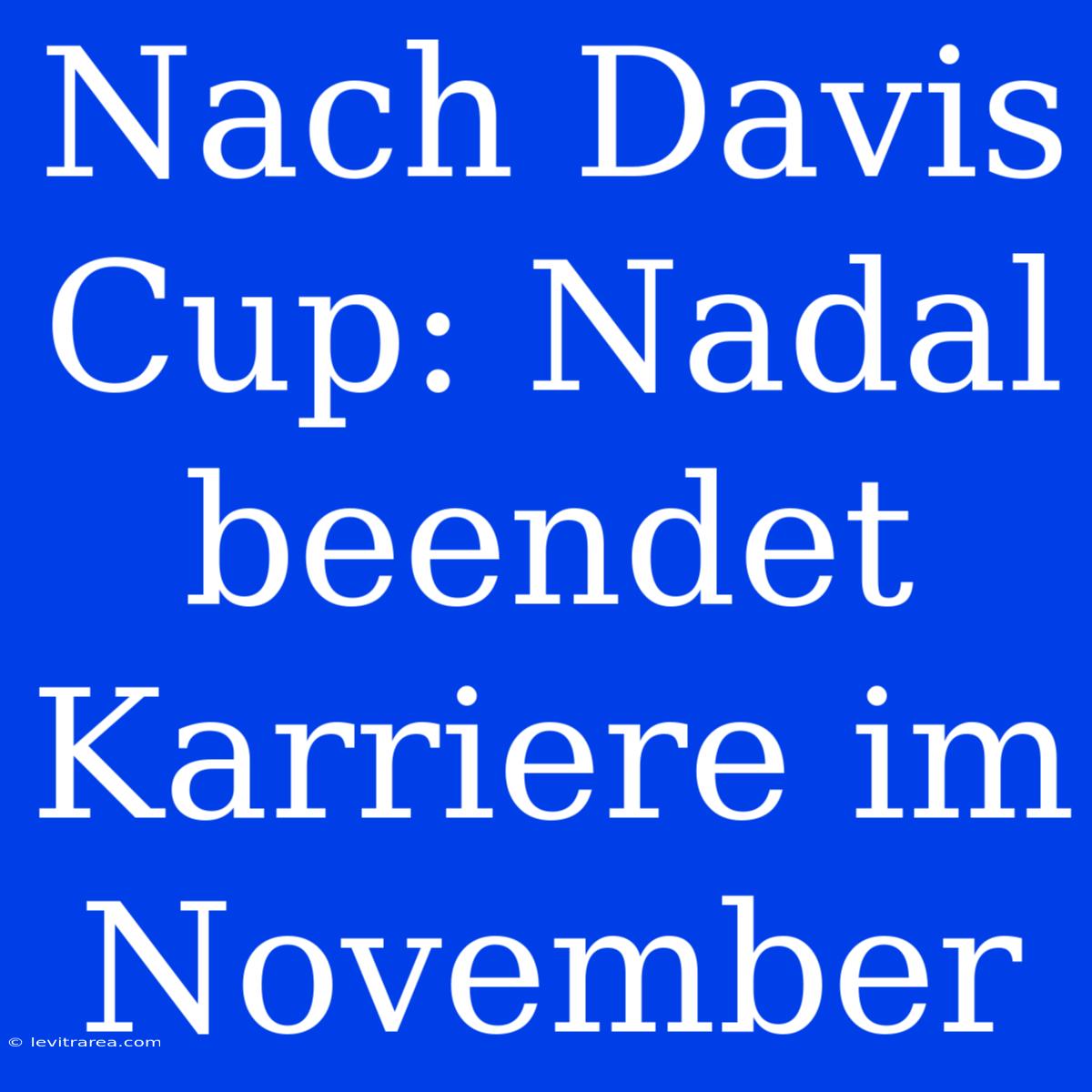 Nach Davis Cup: Nadal Beendet Karriere Im November 