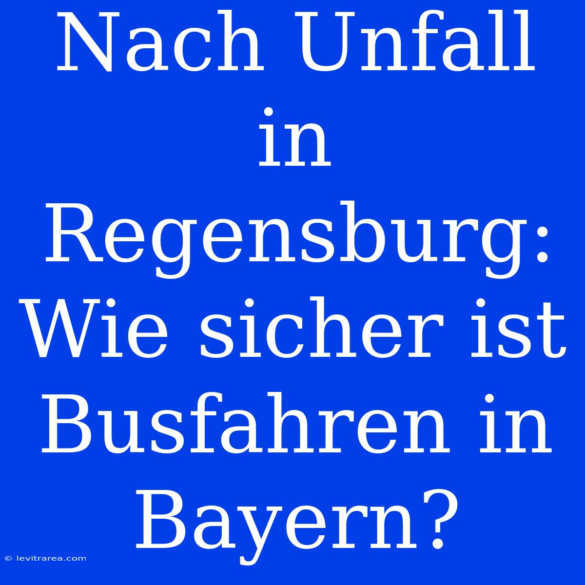 Nach Unfall In Regensburg: Wie Sicher Ist Busfahren In Bayern?