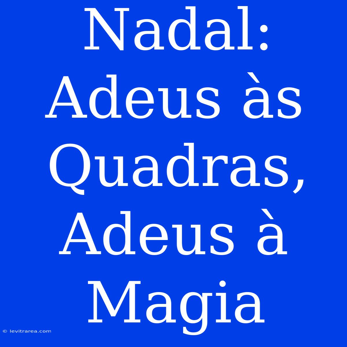 Nadal: Adeus Às Quadras, Adeus À Magia