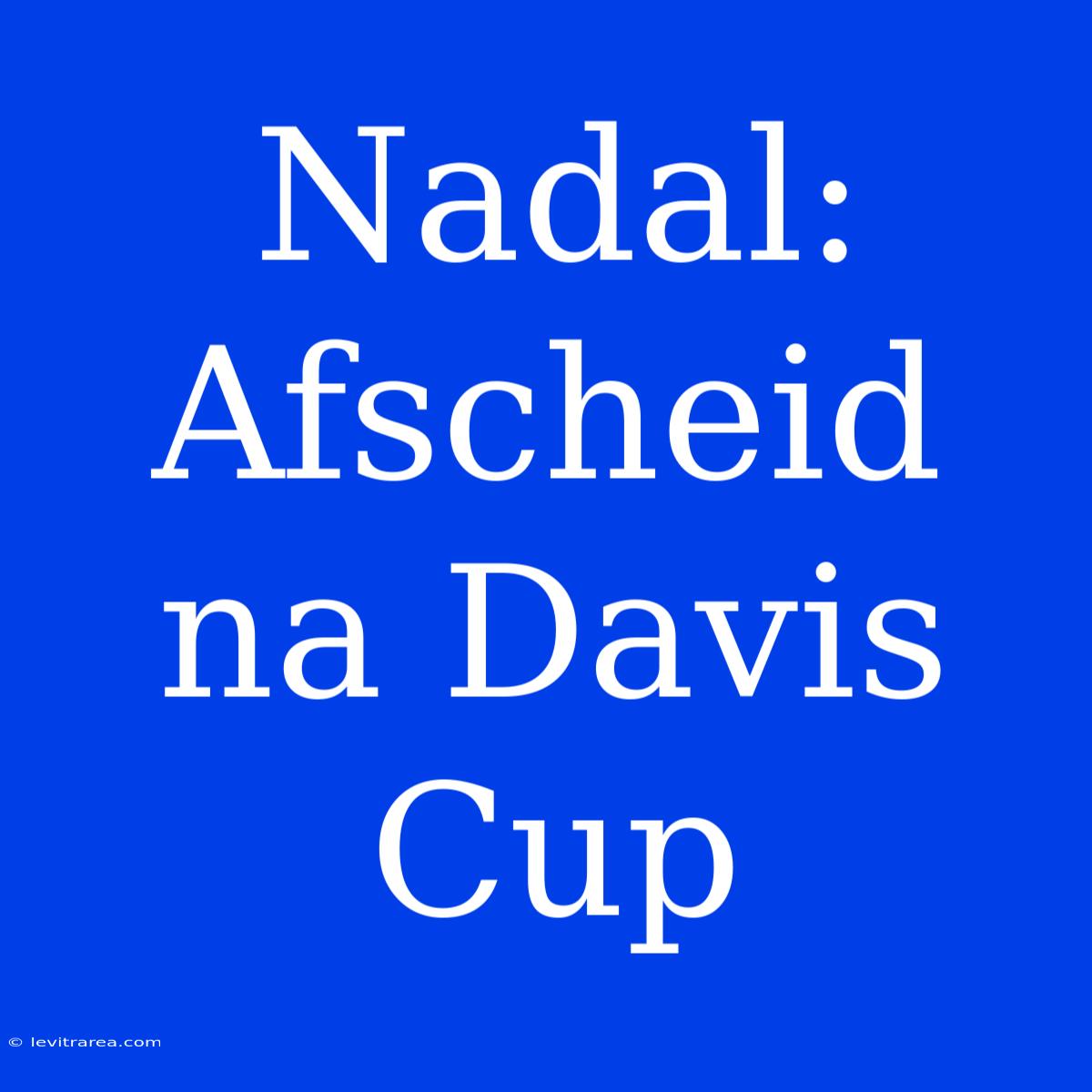 Nadal: Afscheid Na Davis Cup