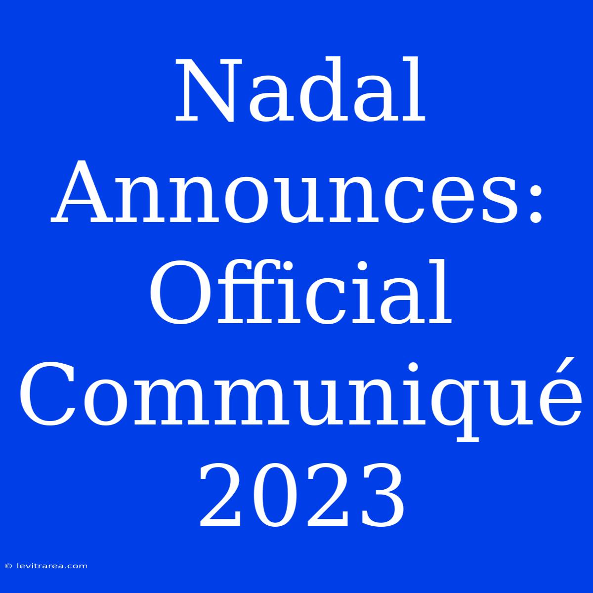 Nadal Announces: Official Communiqué 2023