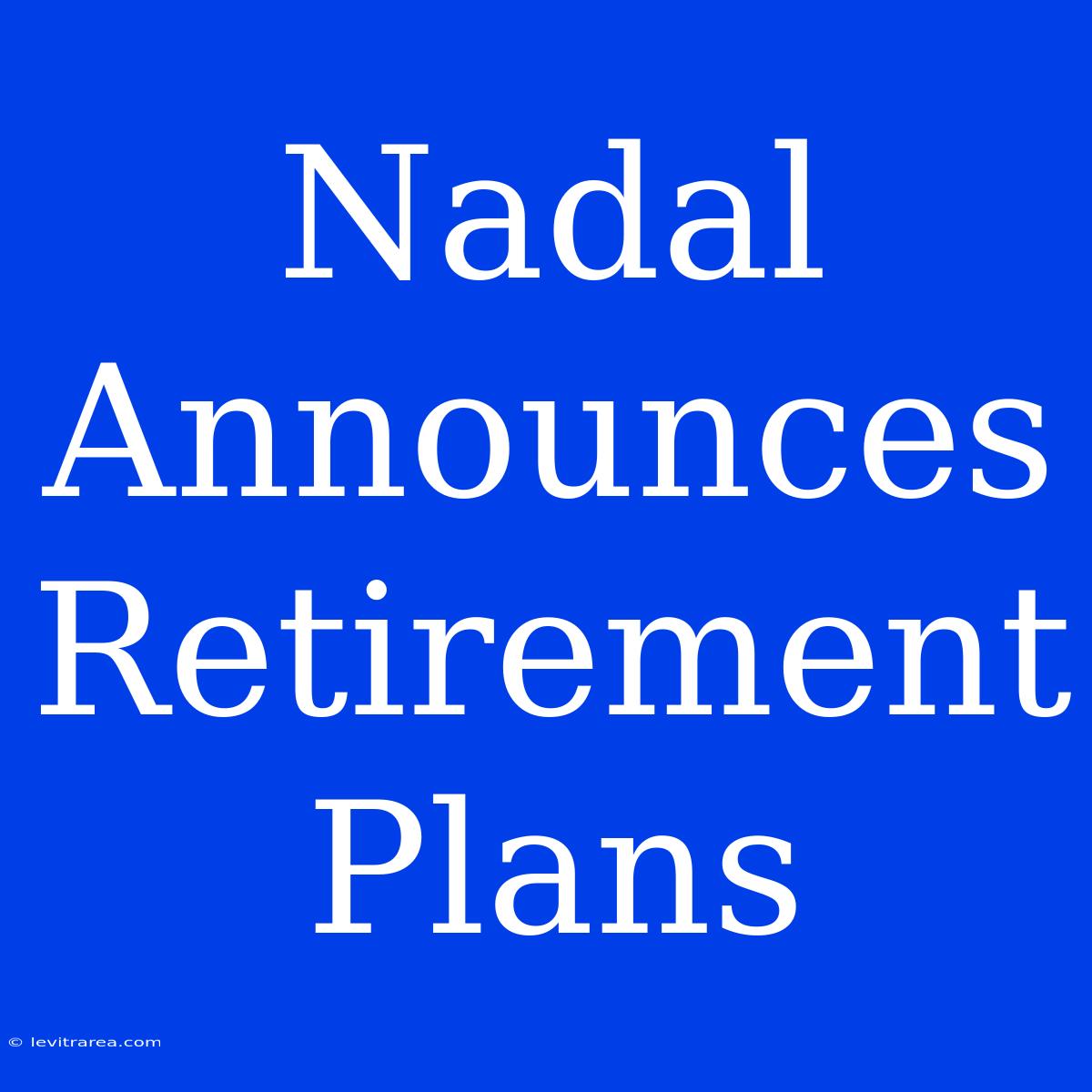 Nadal Announces Retirement Plans