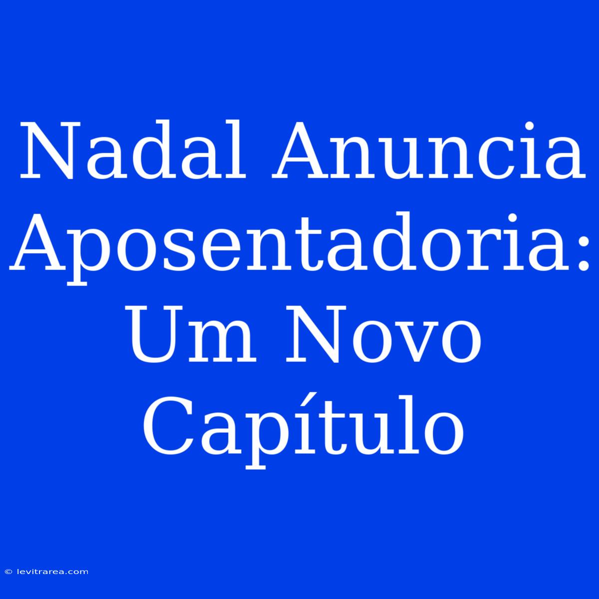 Nadal Anuncia Aposentadoria: Um Novo Capítulo