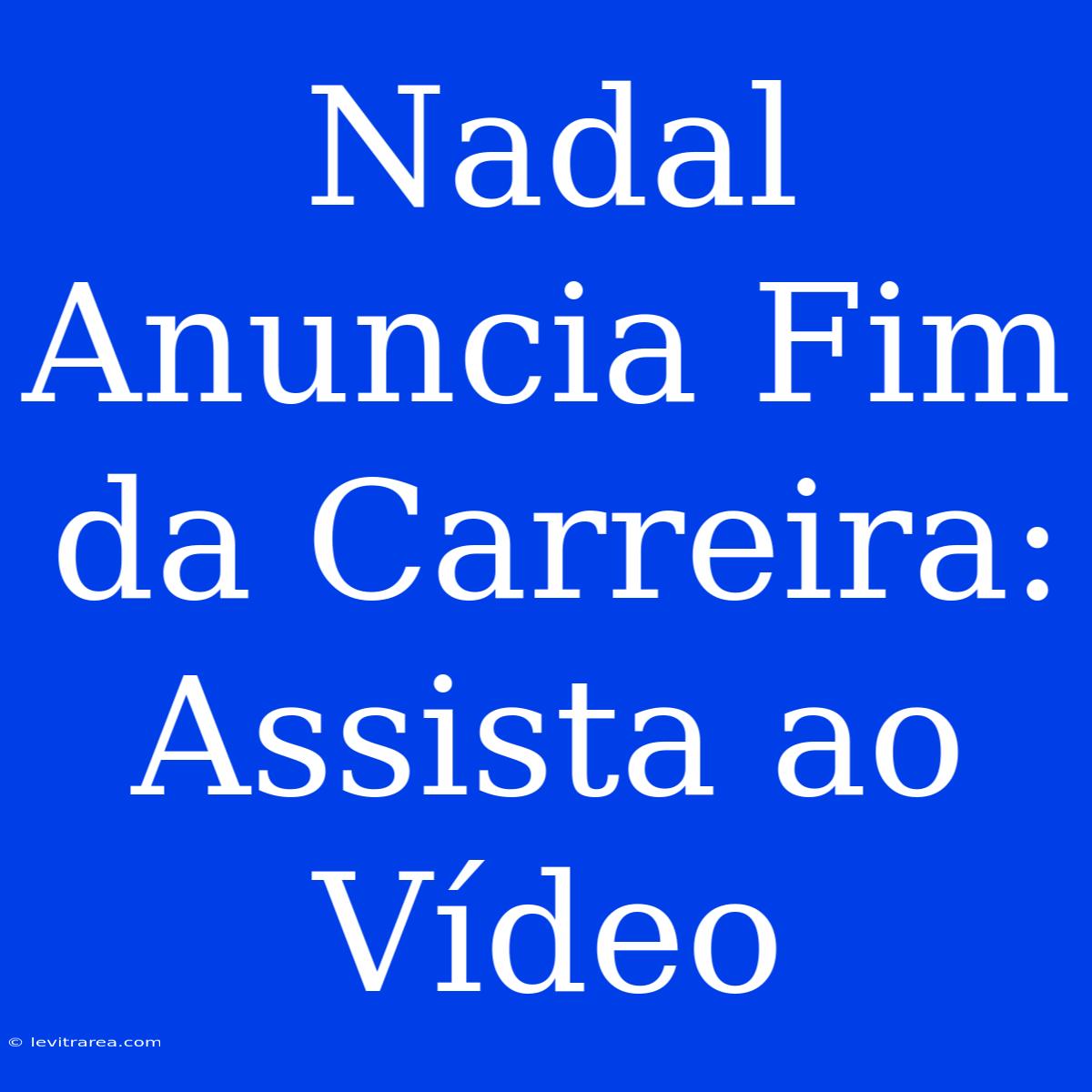 Nadal Anuncia Fim Da Carreira: Assista Ao Vídeo