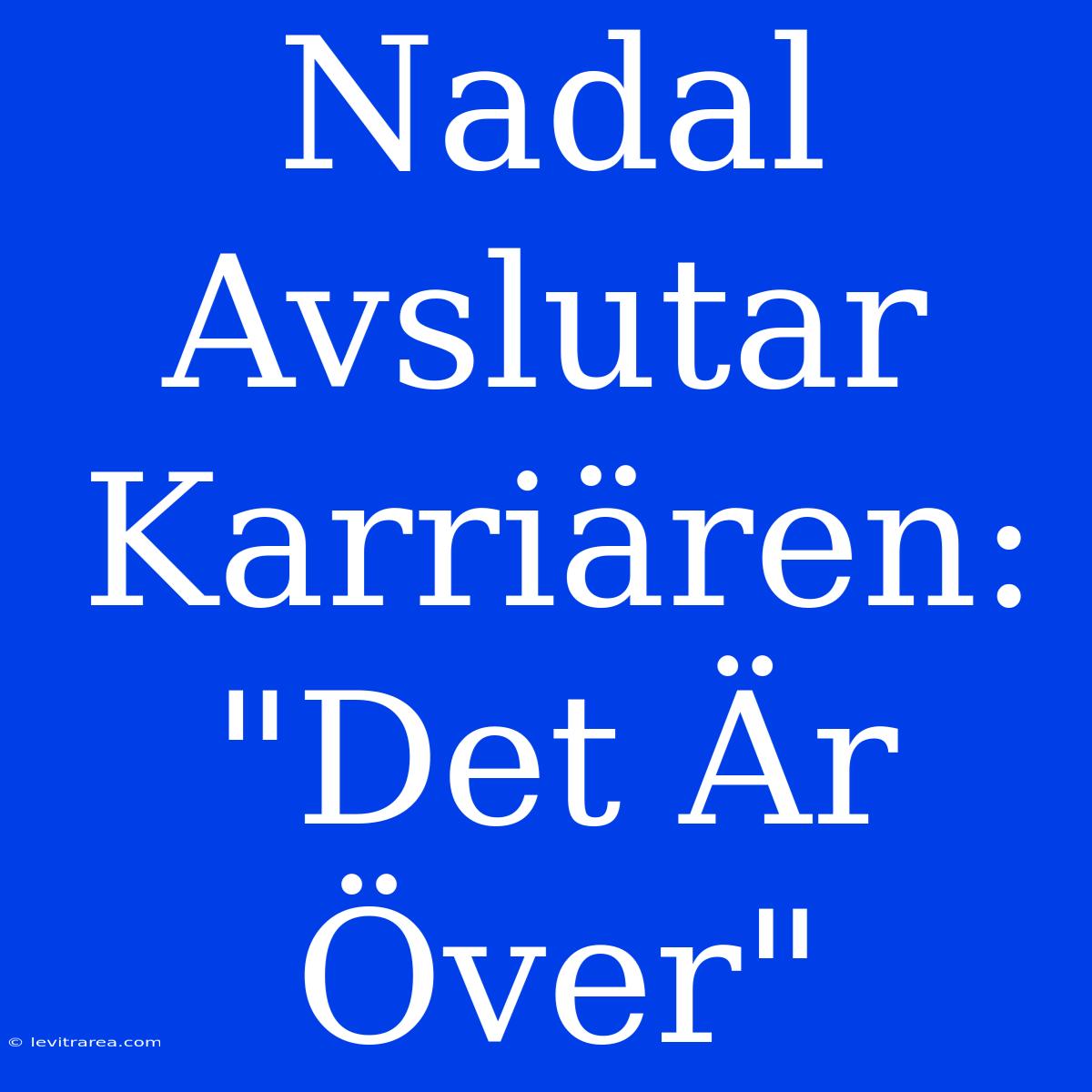 Nadal Avslutar Karriären: 