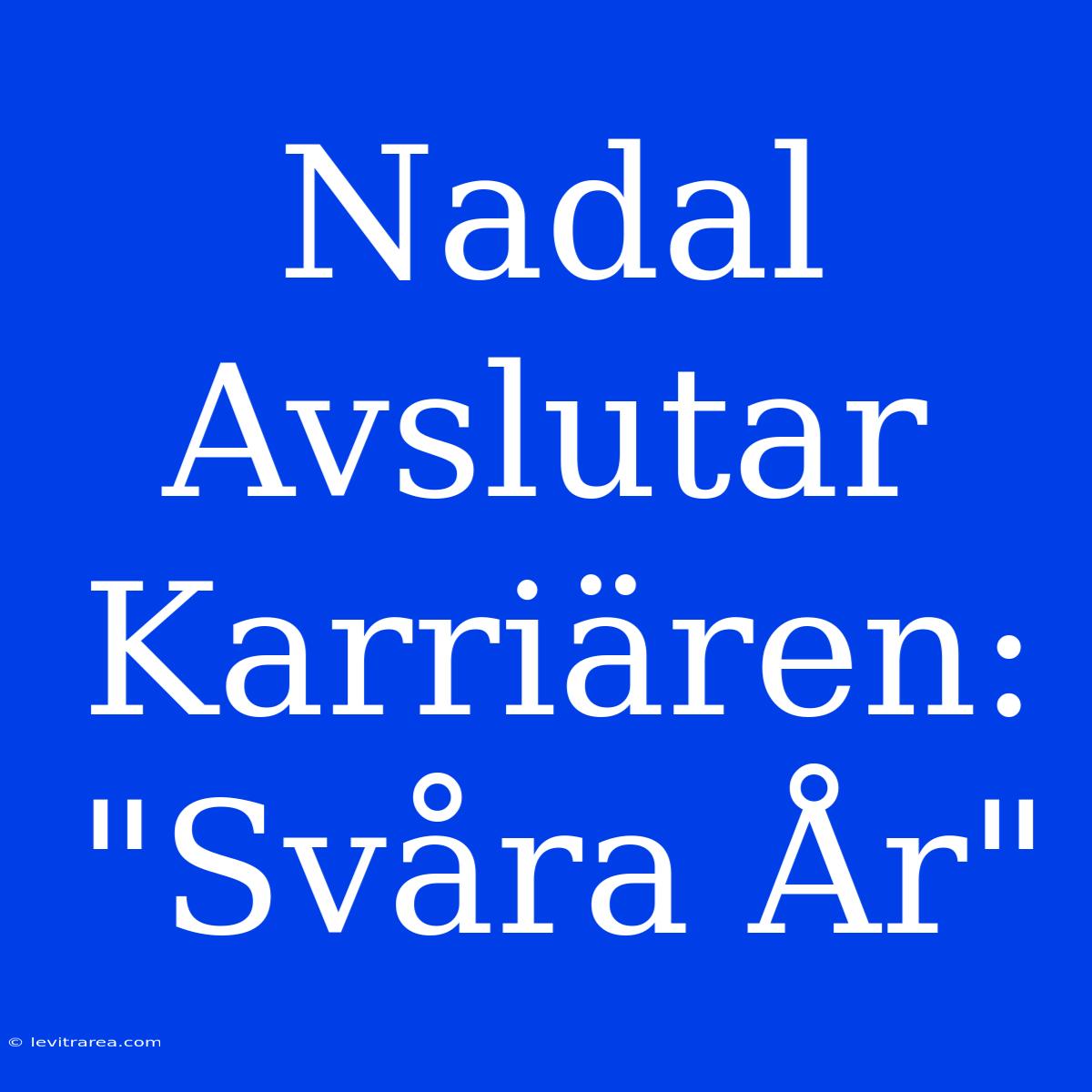 Nadal Avslutar Karriären: 