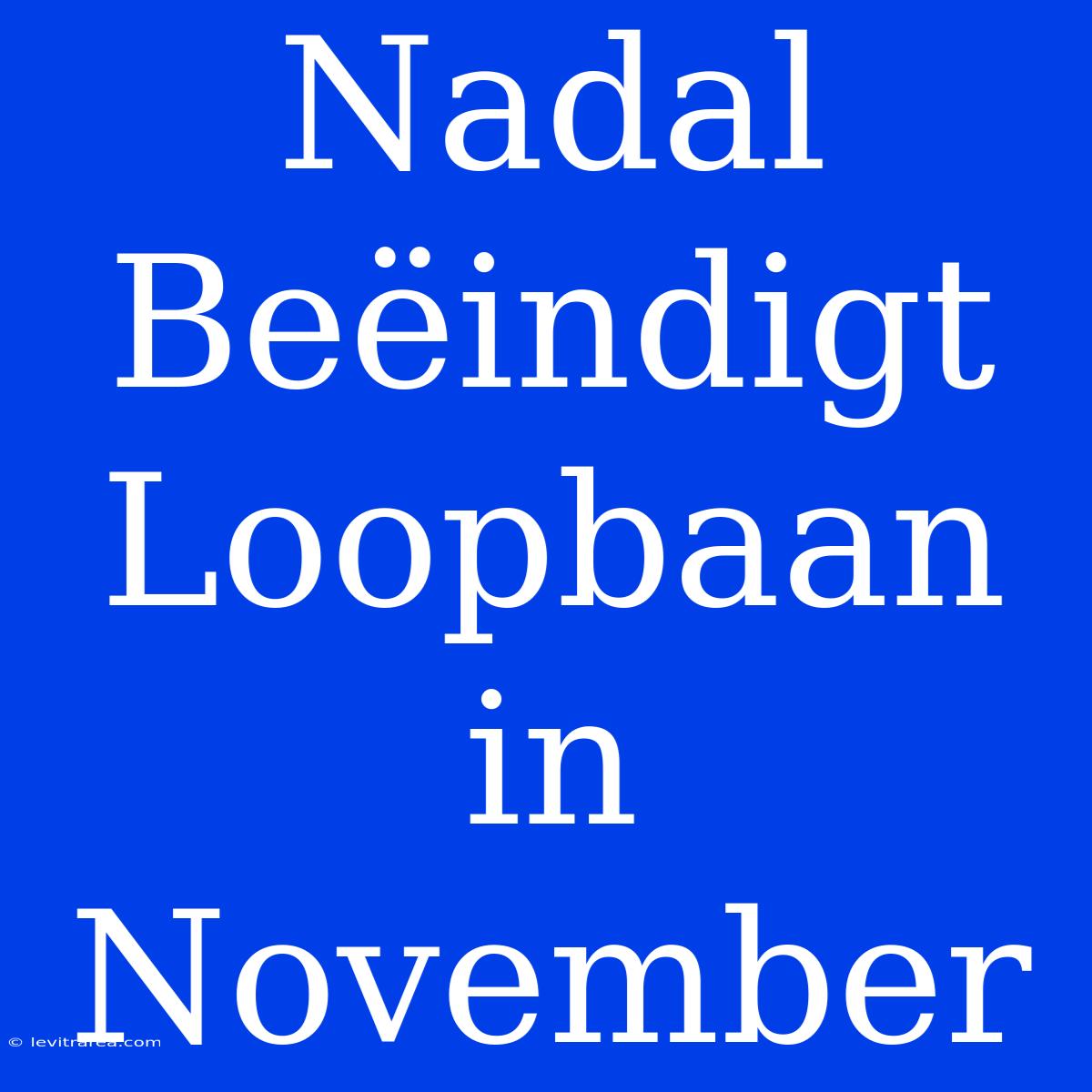 Nadal Beëindigt Loopbaan In November