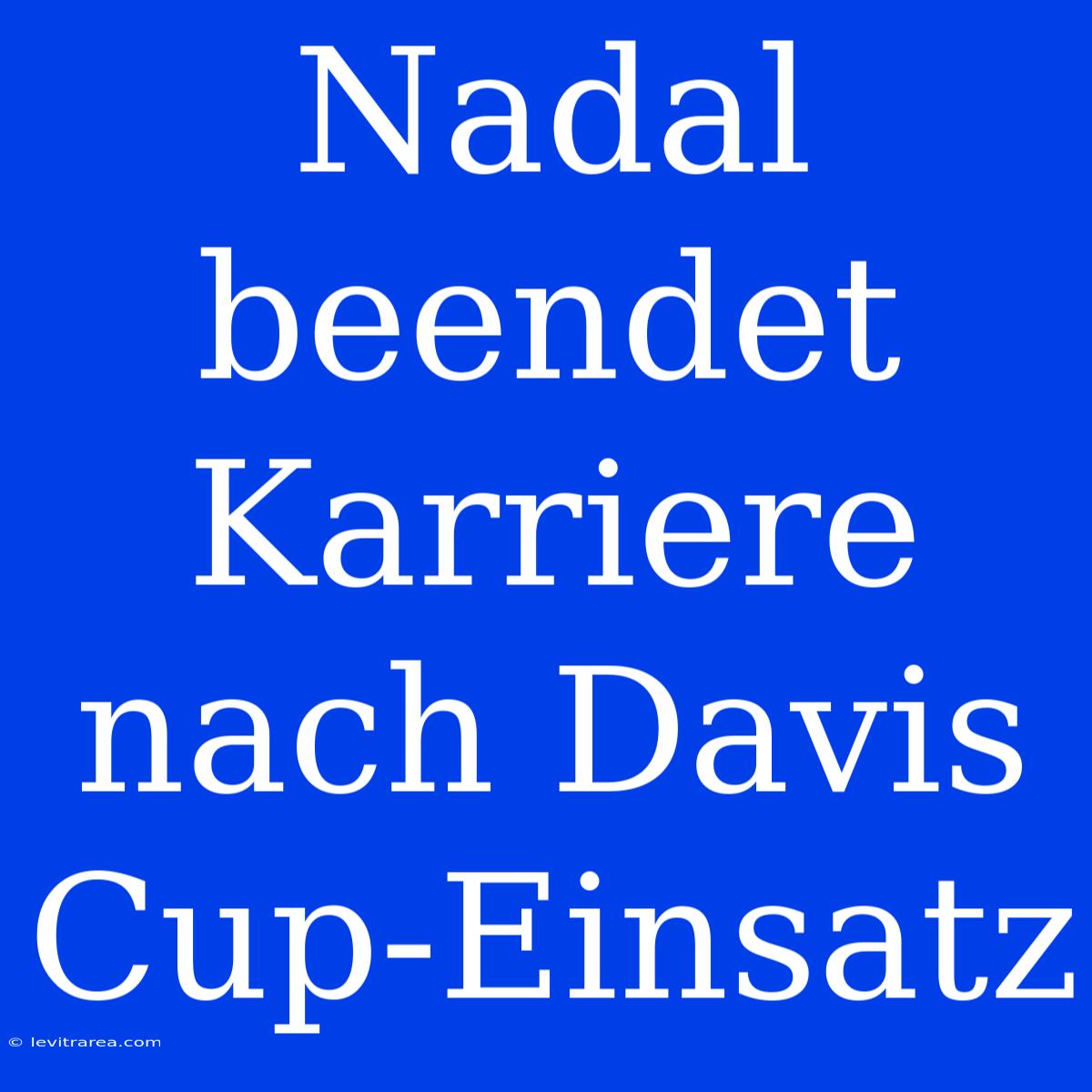 Nadal Beendet Karriere Nach Davis Cup-Einsatz