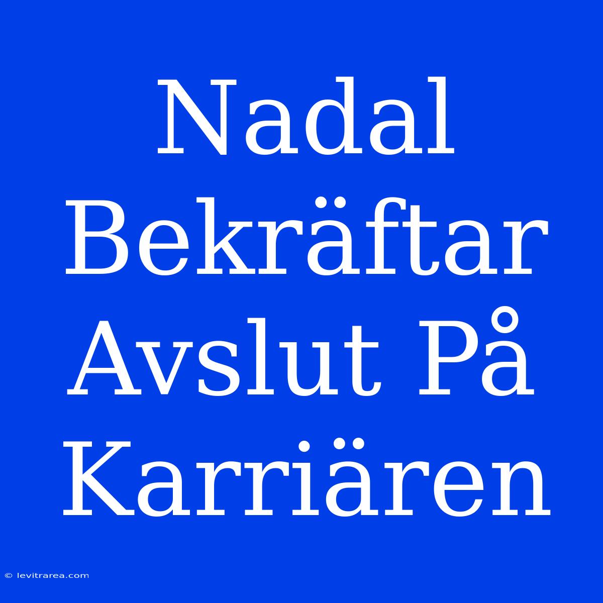 Nadal Bekräftar Avslut På Karriären