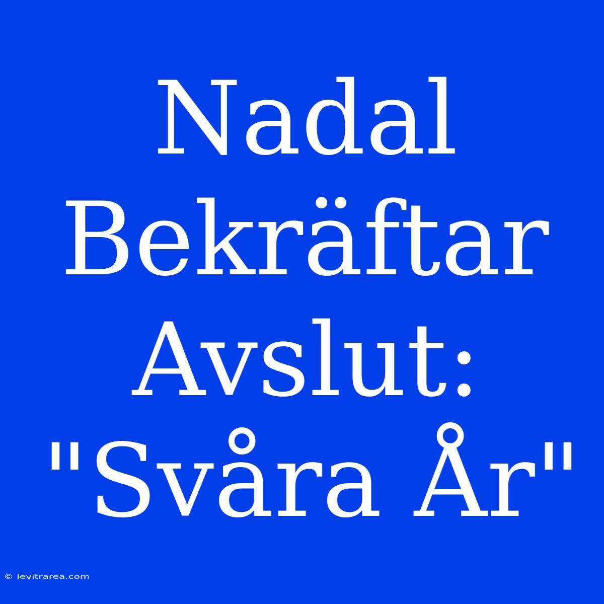 Nadal Bekräftar Avslut: 