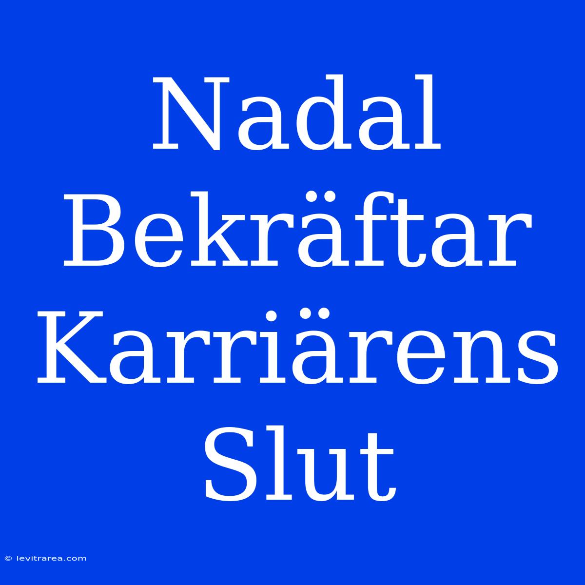 Nadal Bekräftar Karriärens Slut