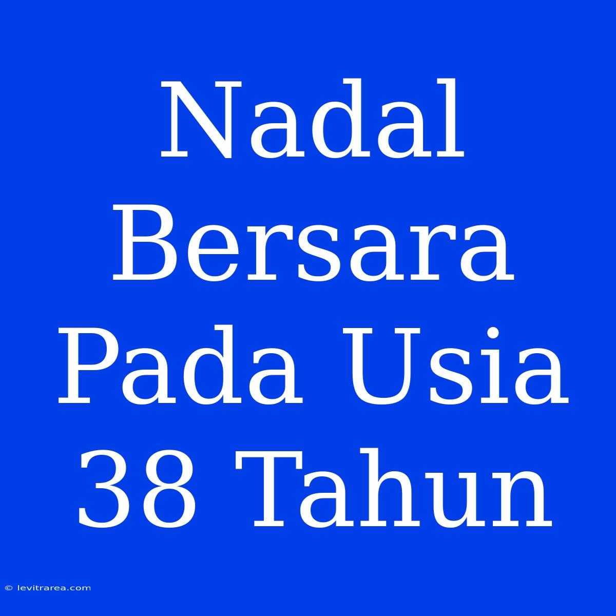 Nadal Bersara Pada Usia 38 Tahun