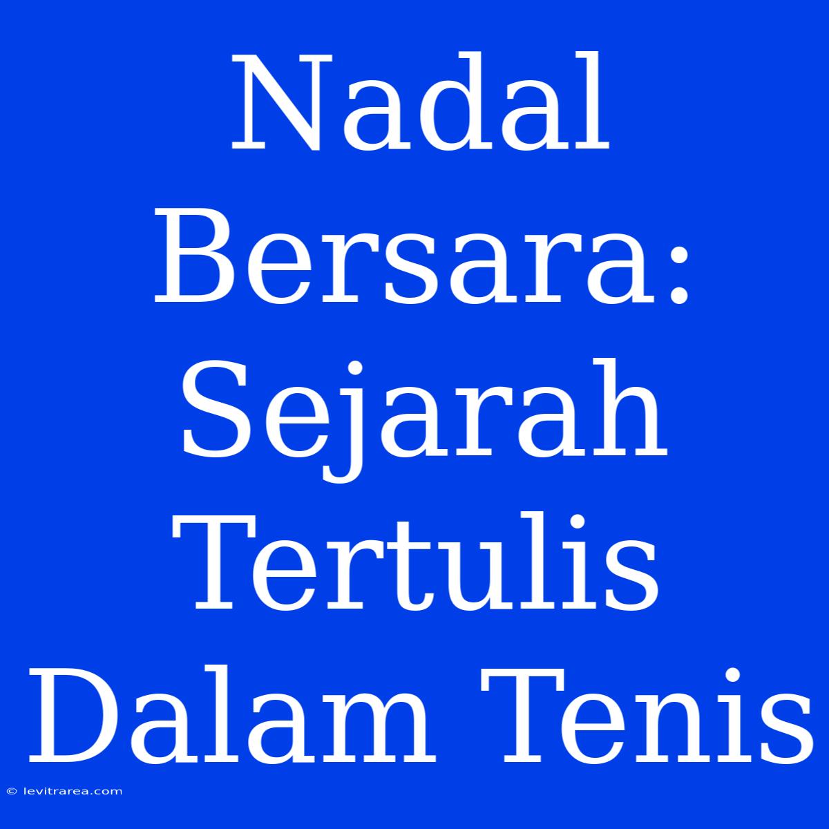 Nadal Bersara: Sejarah Tertulis Dalam Tenis