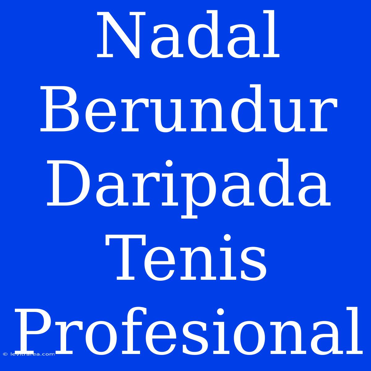 Nadal Berundur Daripada Tenis Profesional