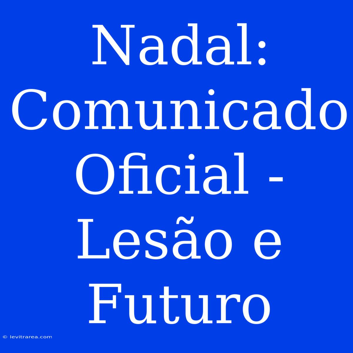 Nadal: Comunicado Oficial - Lesão E Futuro