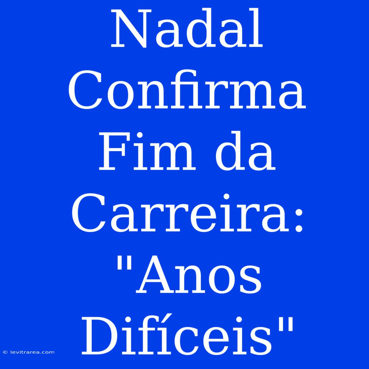 Nadal Confirma Fim Da Carreira: 