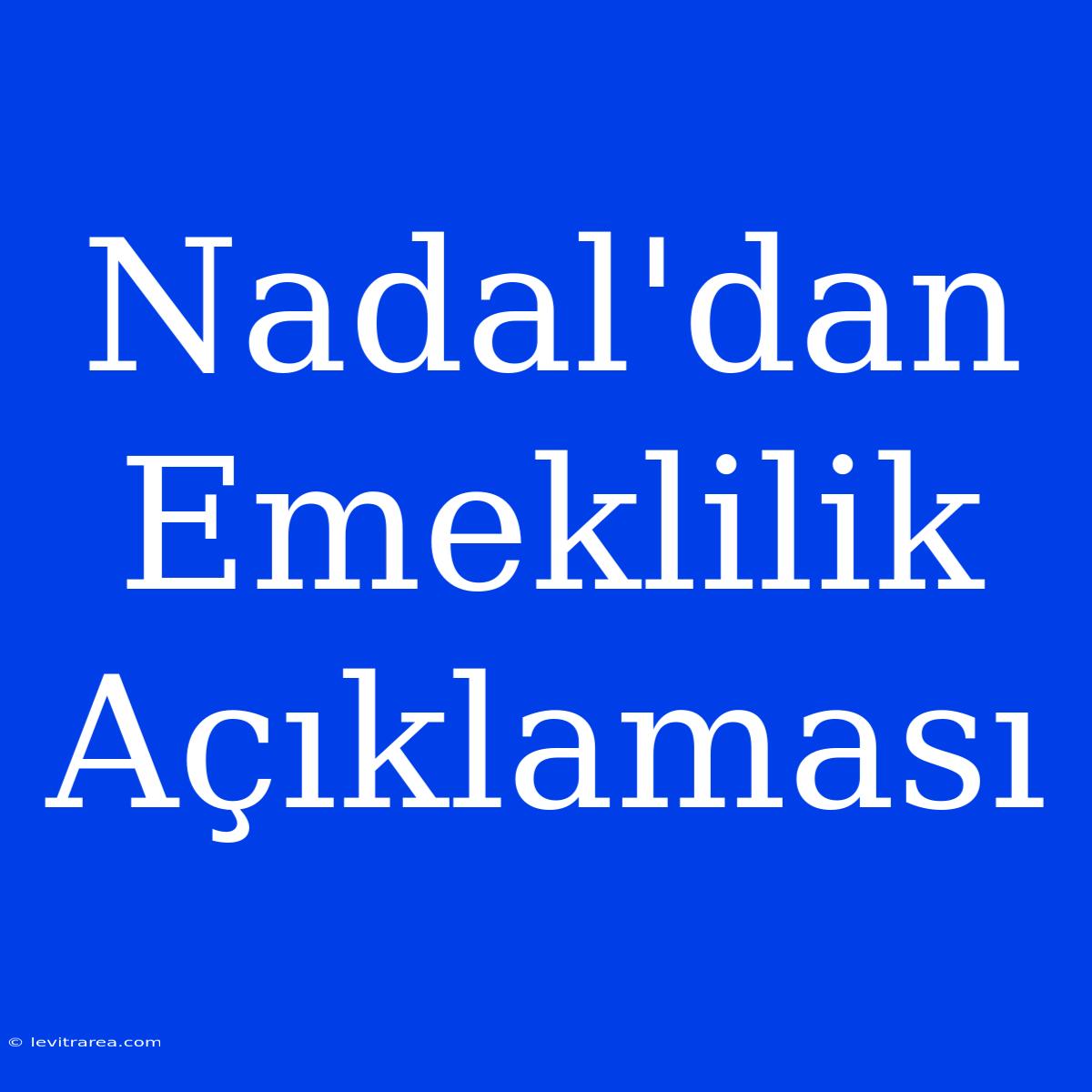 Nadal'dan Emeklilik Açıklaması