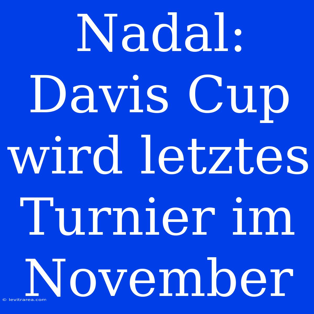 Nadal: Davis Cup Wird Letztes Turnier Im November