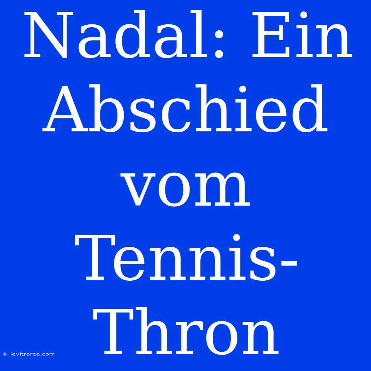 Nadal: Ein Abschied Vom Tennis-Thron