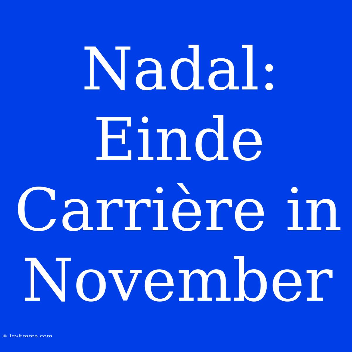 Nadal: Einde Carrière In November