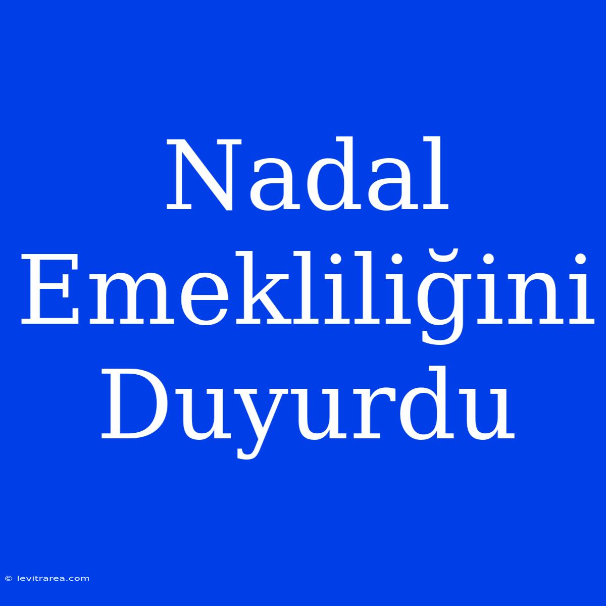 Nadal Emekliliğini Duyurdu