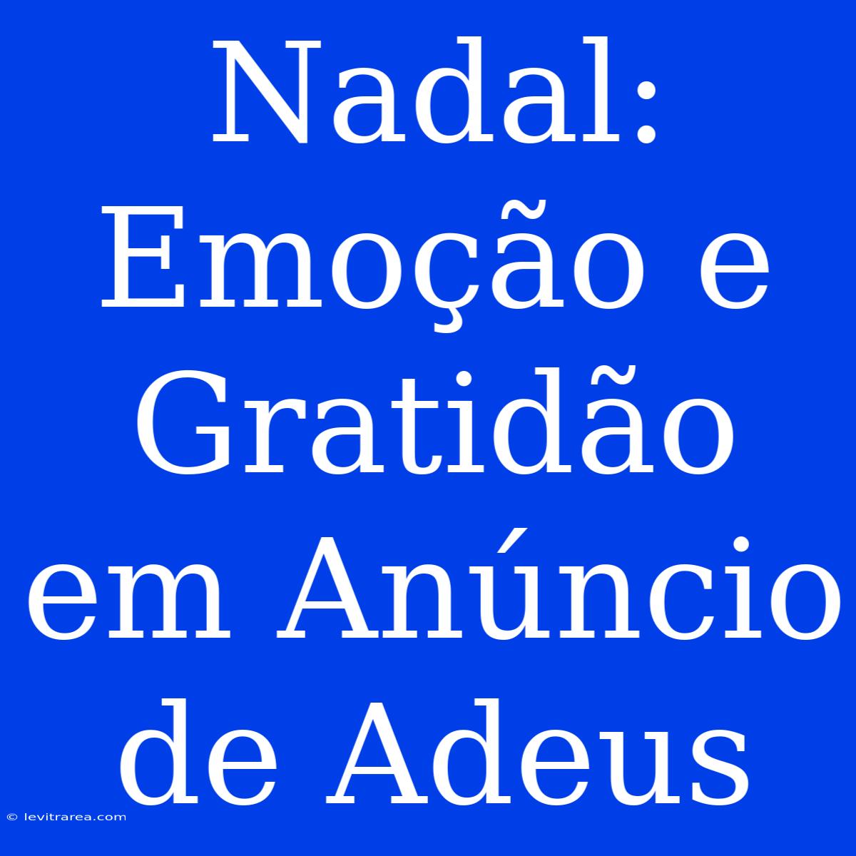 Nadal: Emoção E Gratidão Em Anúncio De Adeus