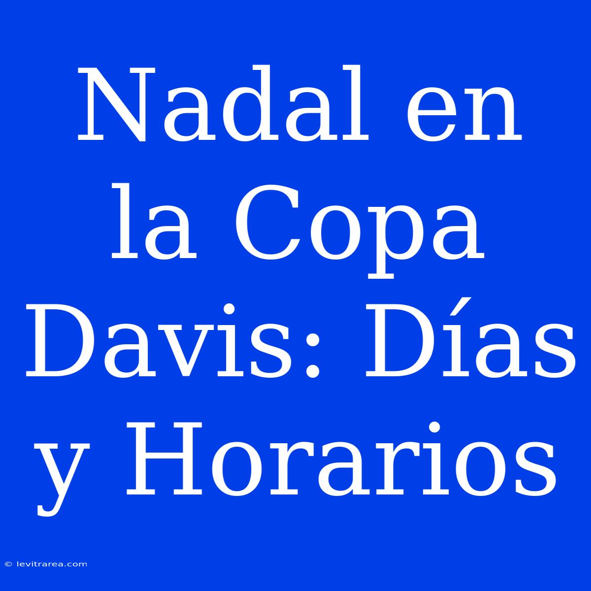 Nadal En La Copa Davis: Días Y Horarios