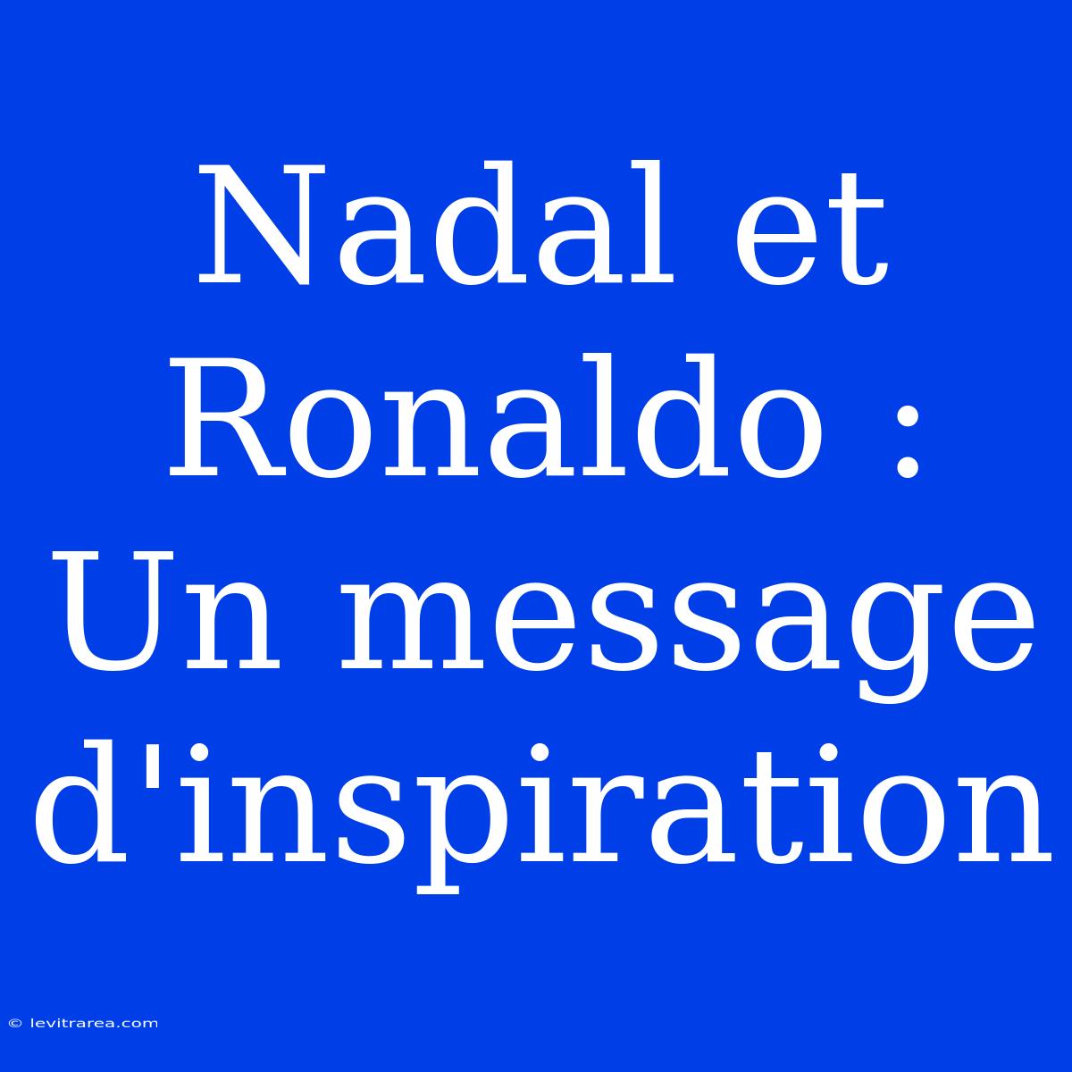 Nadal Et Ronaldo : Un Message D'inspiration